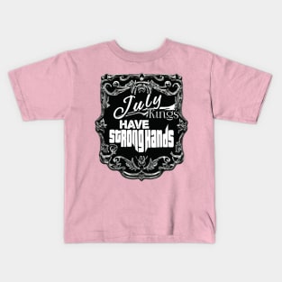 July kings Have Strong Hands Kids T-Shirt